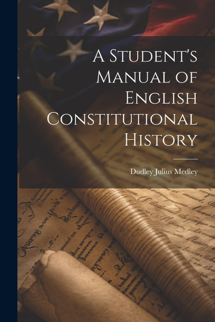 A Student's Manual of English Constitutional History