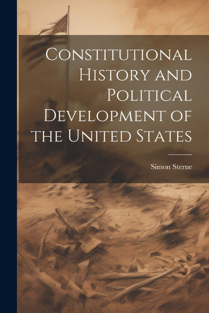 Constitutional History and Political Development of the United States Constitutional History and Political Development of the United States