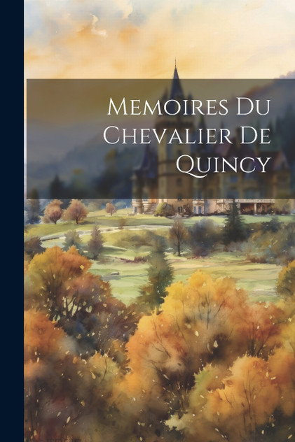 Memoires du Chevalier de Quincy Memoires du Chevalier de Quincy