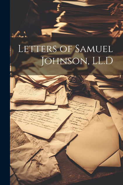 Letters of Samuel Johnson, LL.D Letters of Samuel Johnson, LL.D