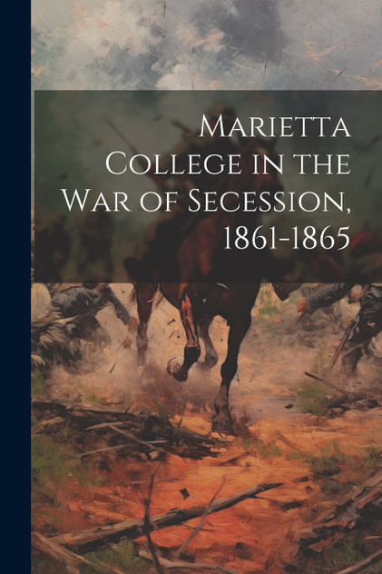 Marietta College in the War of Secession, 1861-1865 Marietta College in the War of Secession, 1861-1865