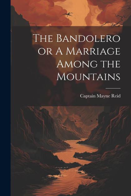 The Bandolero or A Marriage Among the Mountains The Bandolero or A Marriage Among the Mountains