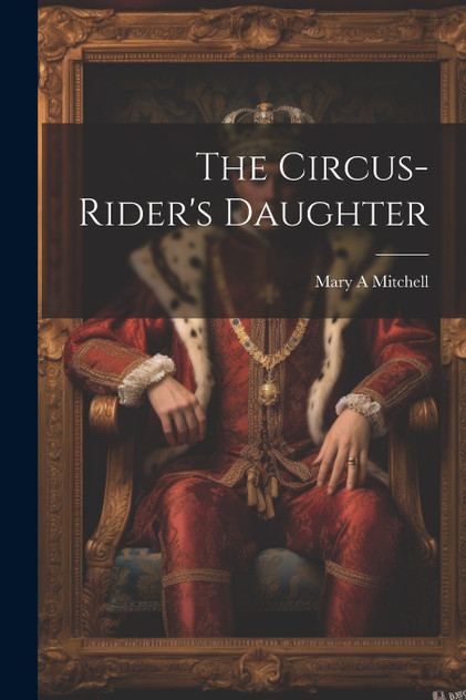 The Circus-rider's Daughter The Circus-rider's Daughter