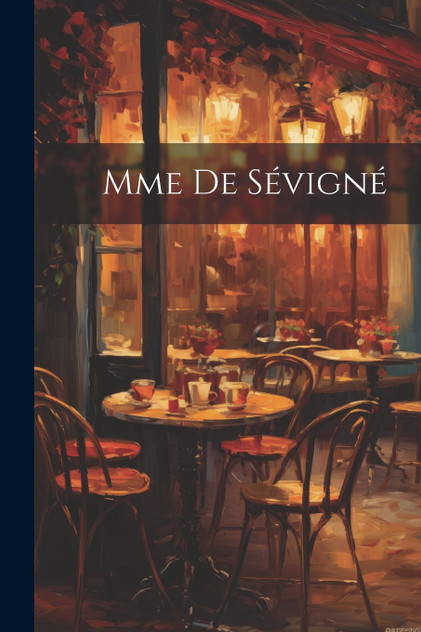 Mme de Sévigné Mme de Sévigné