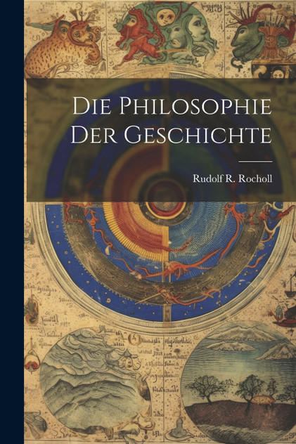 Die Philosophie der Geschichte Die Philosophie der Geschichte
