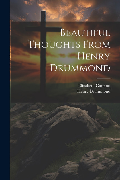 Beautiful Thoughts From Henry Drummond Beautiful Thoughts From Henry Drummond