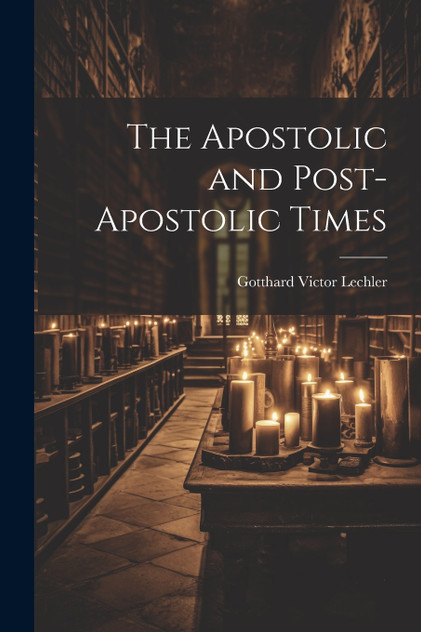 The Apostolic and Post-Apostolic Times The Apostolic and Post-Apostolic Times