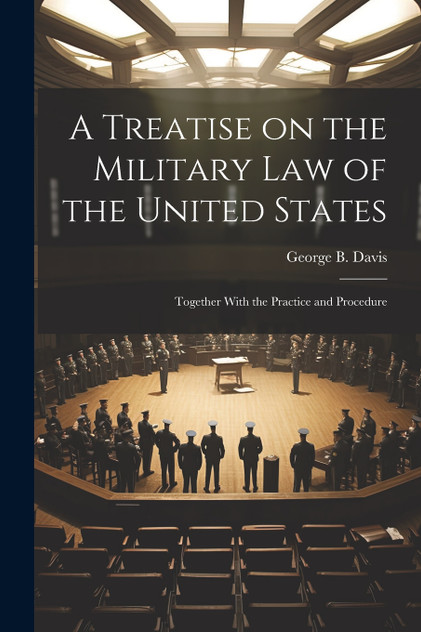 A Treatise on the Military Law of the United States A Treatise on the Military Law of the United States
