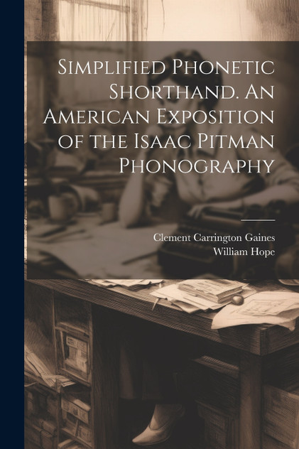 Simplified Phonetic Shorthand. An American Exposition of the Isaac Pitman Phonography Simplified Phonetic Shorthand. An American Exposition of the Isaac Pitman Phonography