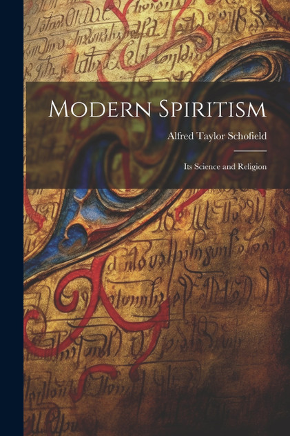 Modern Spiritism; Its Science and Religion Modern Spiritism; Its Science and Religion