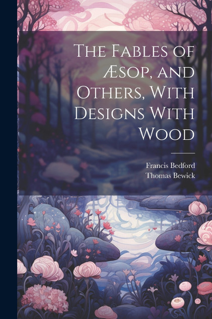The Fables of Æsop, and Others, With Designs With Wood