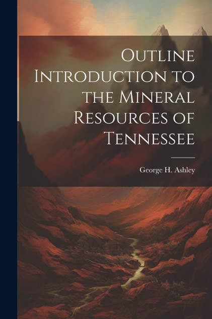 Outline Introduction to the Mineral Resources of Tennessee Outline Introduction to the Mineral Resources of Tennessee