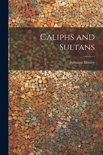 Caliphs and Sultans Caliphs and Sultans