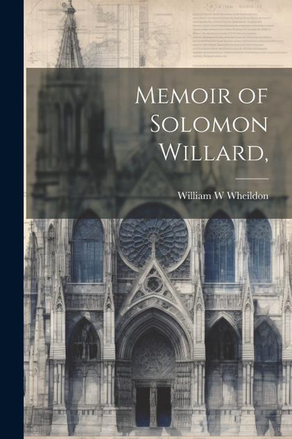 Memoir of Solomon Willard, Memoir of Solomon Willard,