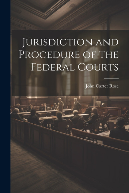 Jurisdiction and Procedure of the Federal Courts Jurisdiction and Procedure of the Federal Courts