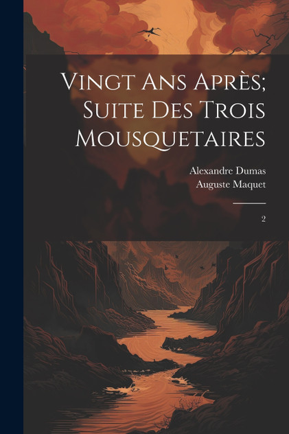 Vingt ans après; suite des Trois mousquetaires Vingt ans après; suite des Trois mousquetaires