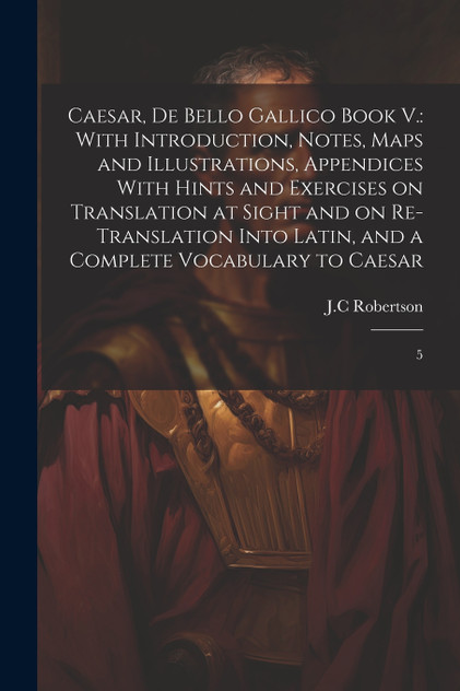 Caesar, De Bello Gallico Book V.
