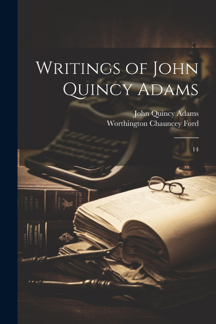 Writings of John Quincy Adams Writings of John Quincy Adams