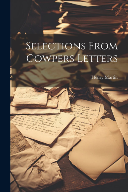 Selections From Cowpers Letters Selections From Cowpers Letters