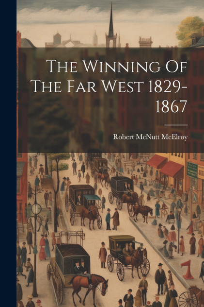 The Winning Of The Far West 1829-1867 The Winning Of The Far West 1829-1867