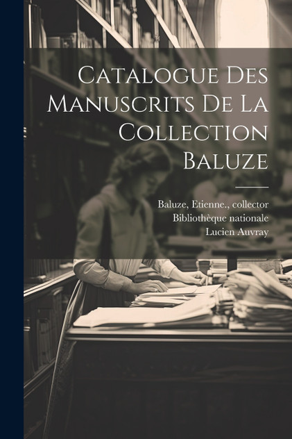 Catalogue des manuscrits de la Collection Baluze Catalogue des manuscrits de la Collection Baluze