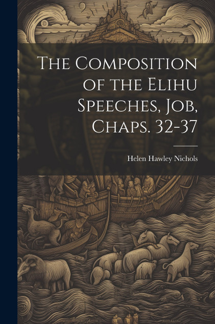 The Composition of the Elihu Speeches, Job, Chaps. 32-37