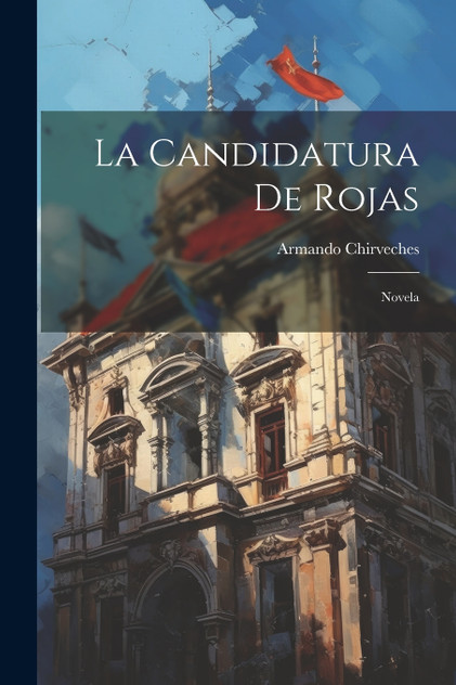 La Candidatura De Rojas La Candidatura De Rojas