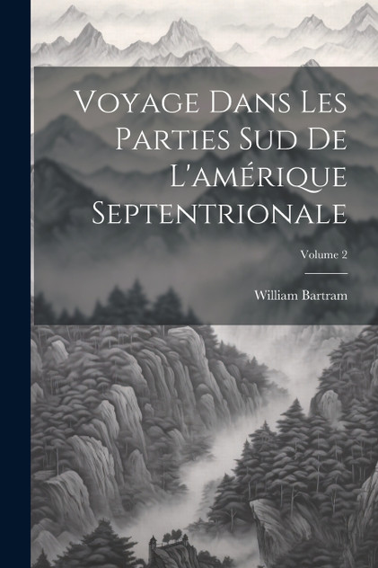 Voyage Dans Les Parties Sud De L'amérique Septentrionale; Volume 2 Voyage Dans Les Parties Sud De L'amérique Septentrionale; Volume 2
