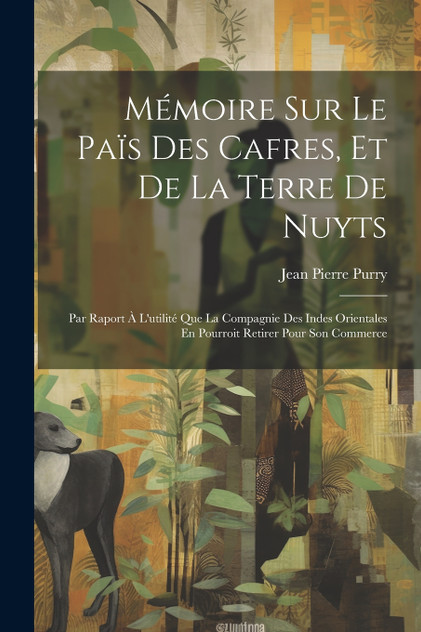 Mémoire Sur Le Païs Des Cafres, Et De La Terre De Nuyts