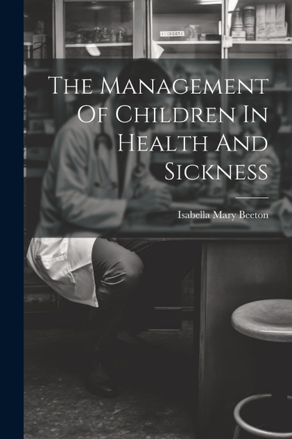 The Management Of Children In Health And Sickness The Management Of Children In Health And Sickness