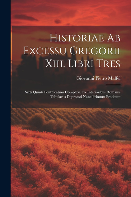 Historiae Ab Excessu Gregorii Xiii. Libri Tres