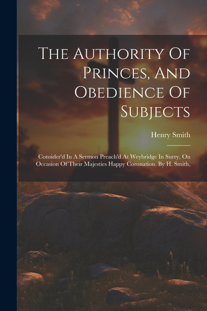 The Authority Of Princes, And Obedience Of Subjects