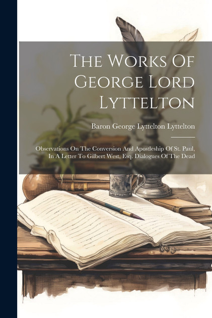 The Works Of George Lord Lyttelton The Works Of George Lord Lyttelton