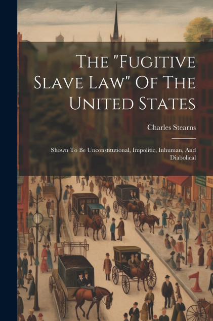 The "fugitive Slave Law" Of The United States The "fugitive Slave Law" Of The United States