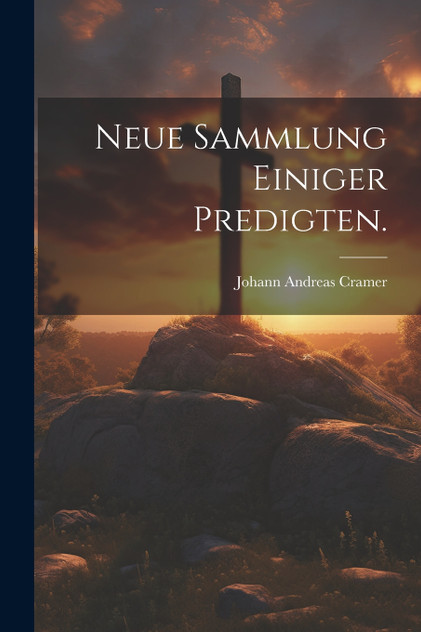 Neue Sammlung einiger Predigten. Neue Sammlung einiger Predigten.