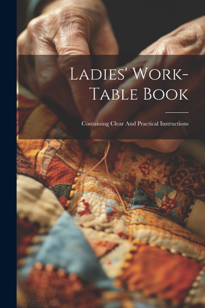 Ladies' Work-table Book Ladies' Work-table Book