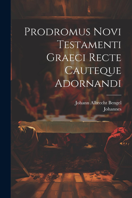 Prodromus Novi Testamenti Graeci Recte Cauteque Adornandi Prodromus Novi Testamenti Graeci Recte Cauteque Adornandi