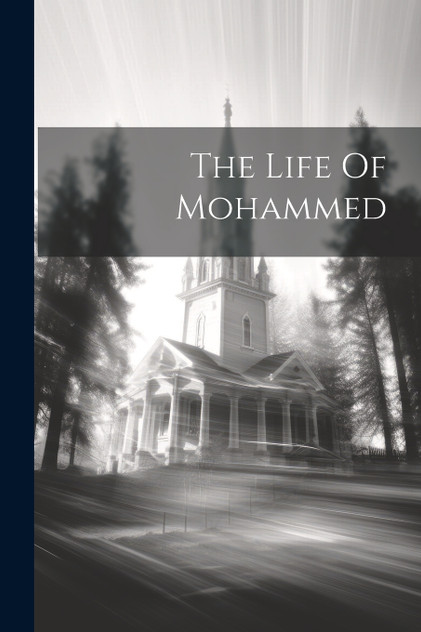 The Life Of Mohammed The Life Of Mohammed