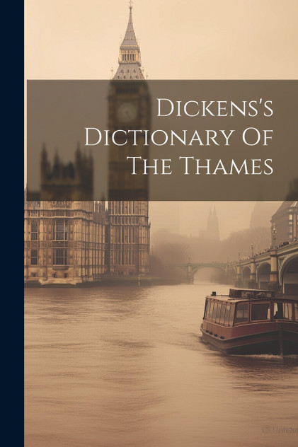 Dickens's Dictionary Of The Thames Dickens's Dictionary Of The Thames