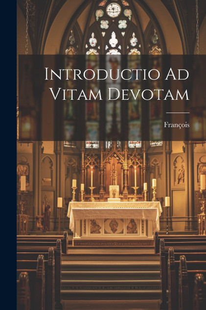 Introductio Ad Vitam Devotam Introductio Ad Vitam Devotam