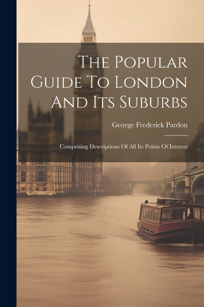 The Popular Guide To London And Its Suburbs The Popular Guide To London And Its Suburbs