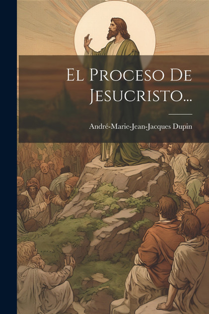 El Proceso De Jesucristo... El Proceso De Jesucristo...