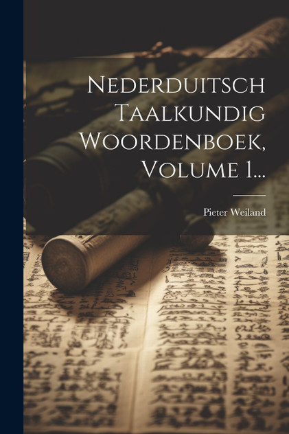 Nederduitsch Taalkundig Woordenboek, Volume 1... Nederduitsch Taalkundig Woordenboek, Volume 1...