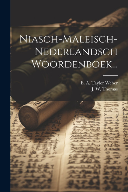Niasch-maleisch-nederlandsch Woordenboek... Niasch-maleisch-nederlandsch Woordenboek...