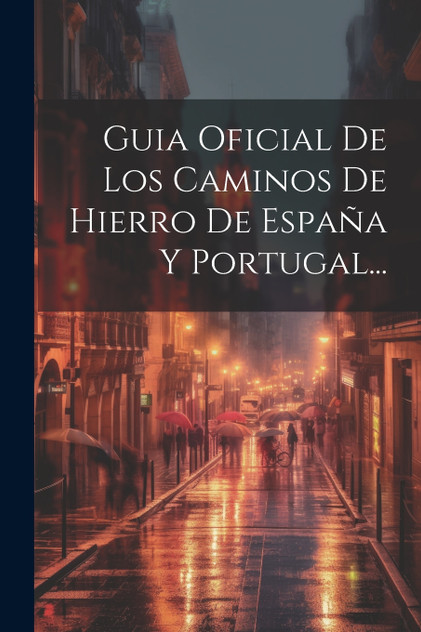 Guia Oficial De Los Caminos De Hierro De España Y Portugal... Guia Oficial De Los Caminos De Hierro De España Y Portugal...