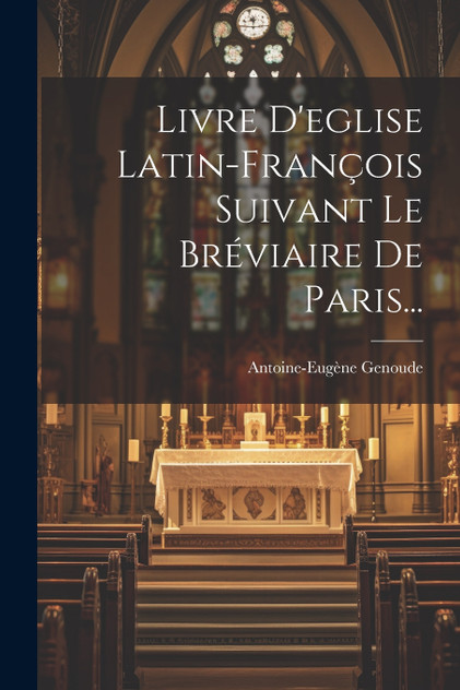 Livre D'eglise Latin-françois Suivant Le Bréviaire De Paris...
