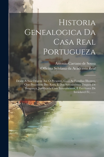 Historia Genealogica Da Casa Real Portugueza Historia Genealogica Da Casa Real Portugueza