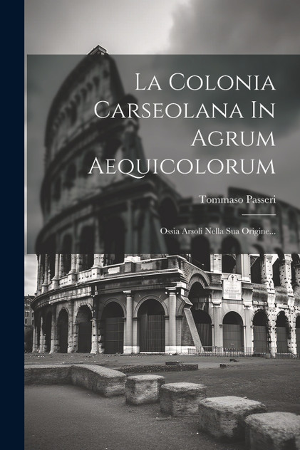 La Colonia Carseolana In Agrum Aequicolorum La Colonia Carseolana In Agrum Aequicolorum