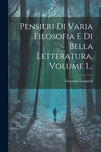 Pensieri Di Varia Filosofia E Di Bella Letteratura, Volume 1... Pensieri Di Varia Filosofia E Di Bella Letteratura, Volume 1...