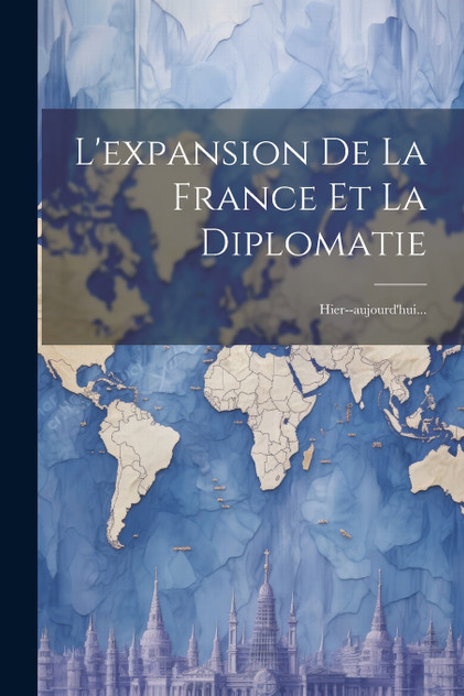 L'expansion De La France Et La Diplomatie L'expansion De La France Et La Diplomatie